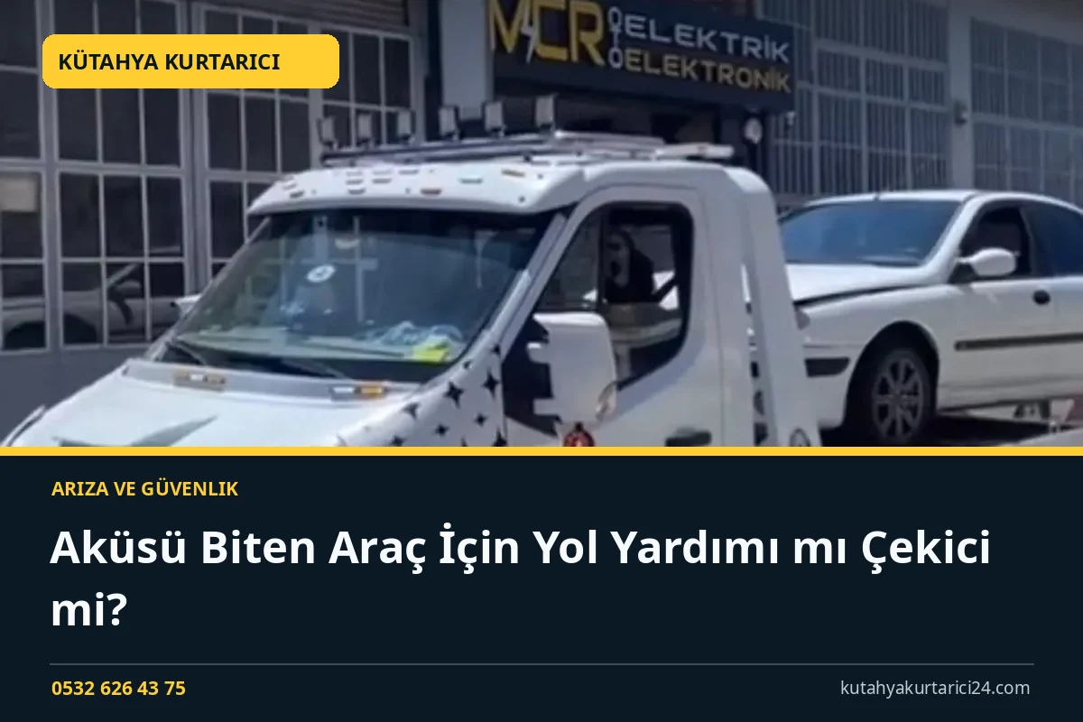 Aküsü Biten Araç İçin Yol Yardımı mı Çekici mi? - Kütahya Kurtarıcı rehber kapak görseli