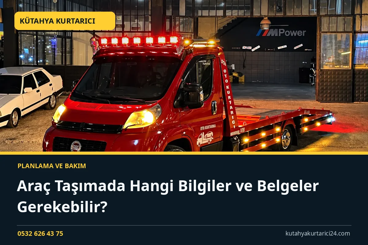 Araç Taşımada Hangi Bilgiler ve Belgeler Gerekebilir? - Kütahya Kurtarıcı rehber kapak görseli