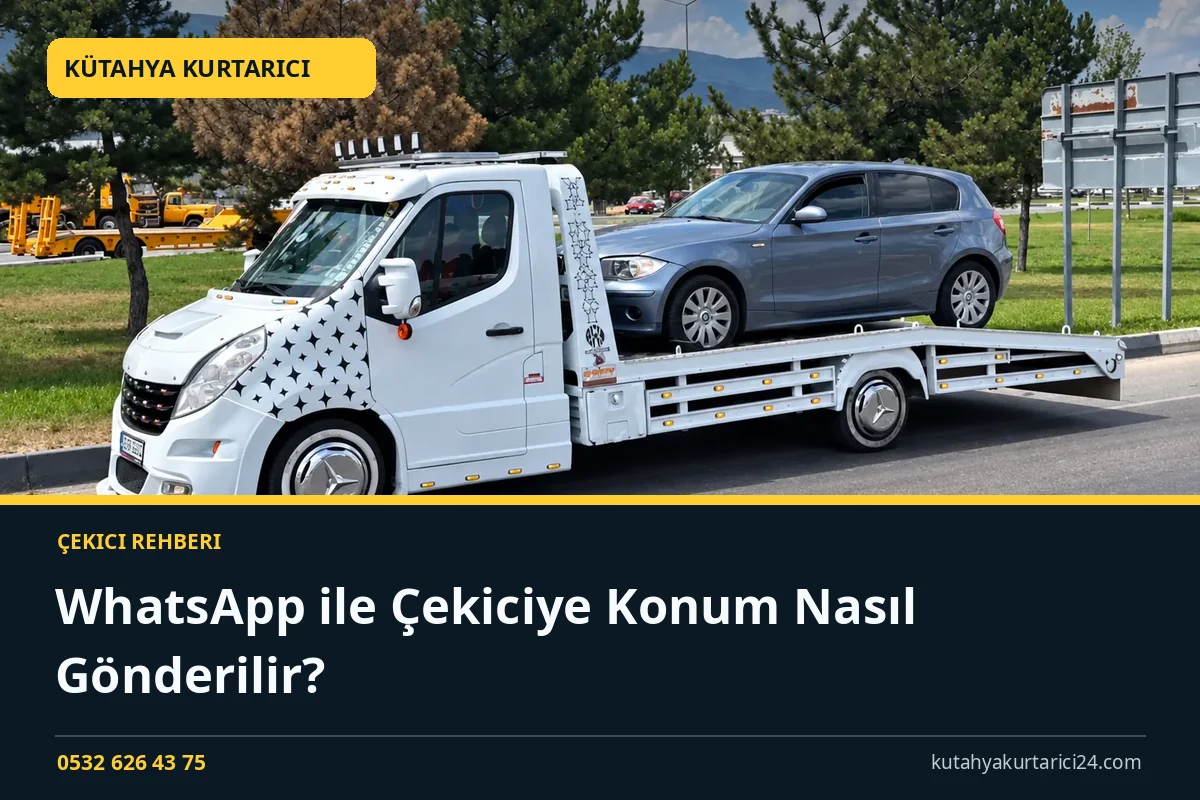 WhatsApp ile Çekiciye Konum Nasıl Gönderilir? - Kütahya Kurtarıcı rehber kapak görseli