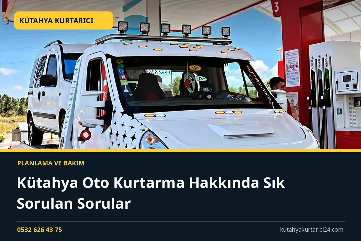 Kütahya Oto Kurtarma Hakkında Sık Sorulan Sorular - Kütahya Kurtarıcı rehber kapak görseli