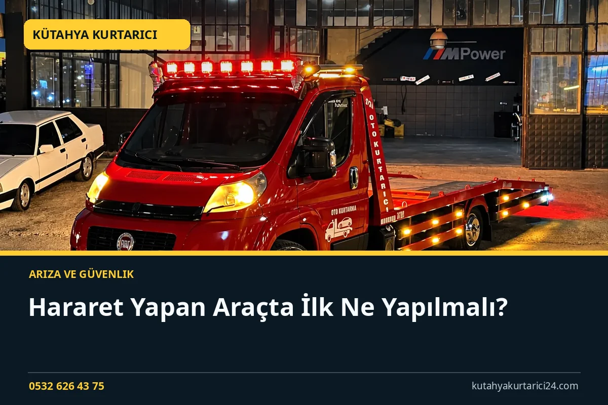Hararet Yapan Araçta İlk Ne Yapılmalı? - Kütahya Kurtarıcı rehber kapak görseli