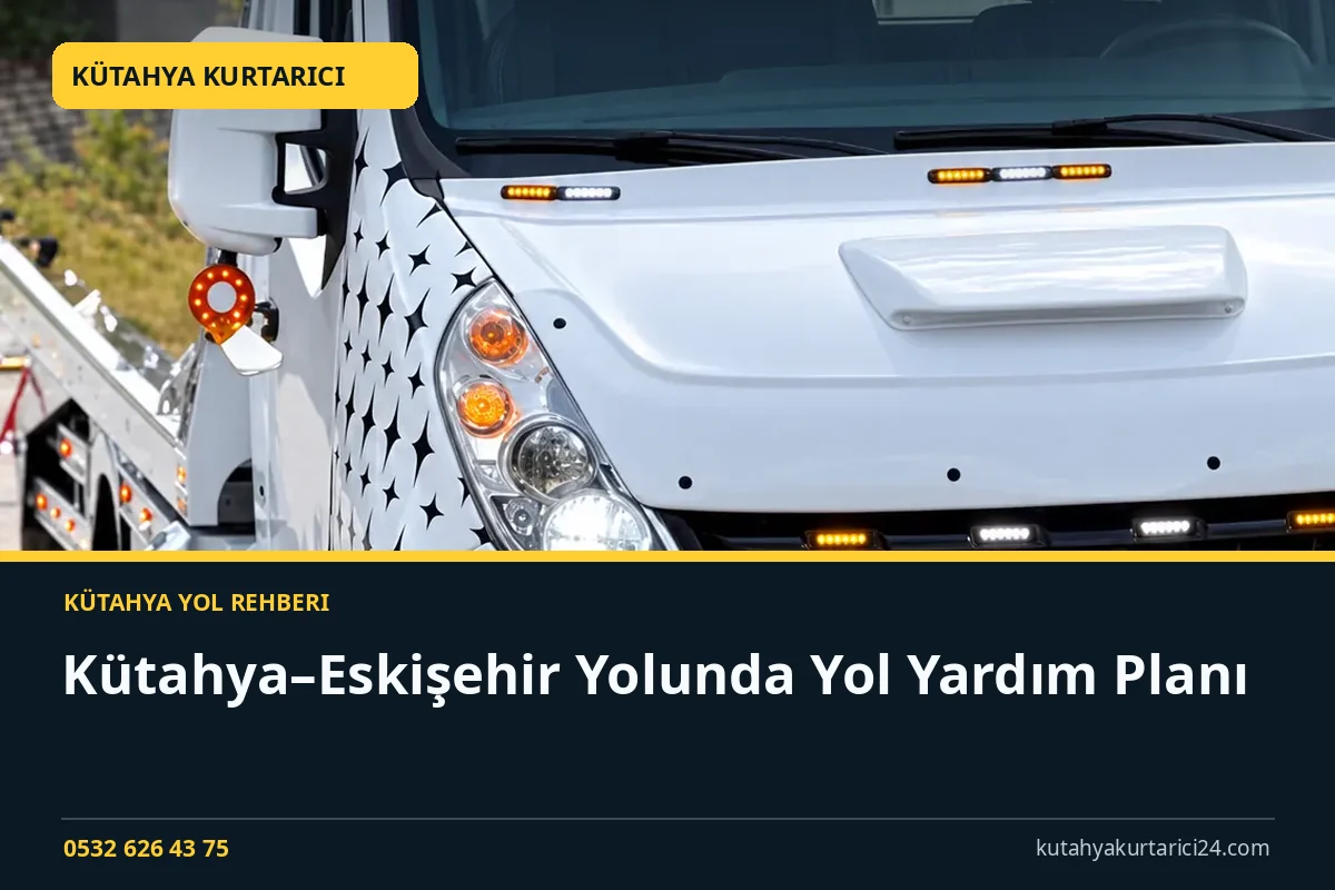 Kütahya–Eskişehir Yolunda Yol Yardım Planı - Kütahya Kurtarıcı rehber kapak görseli