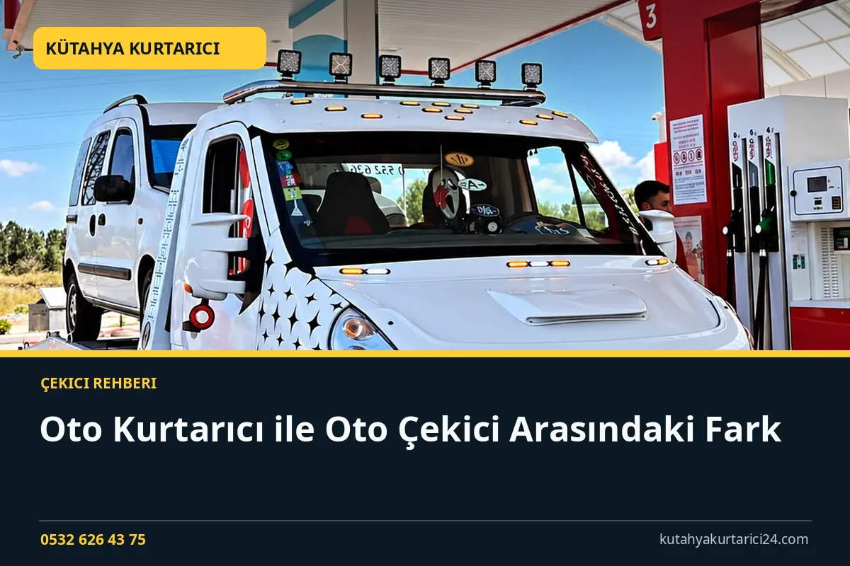 Oto Kurtarıcı ile Oto Çekici Arasındaki Fark - Kütahya Kurtarıcı rehber kapak görseli