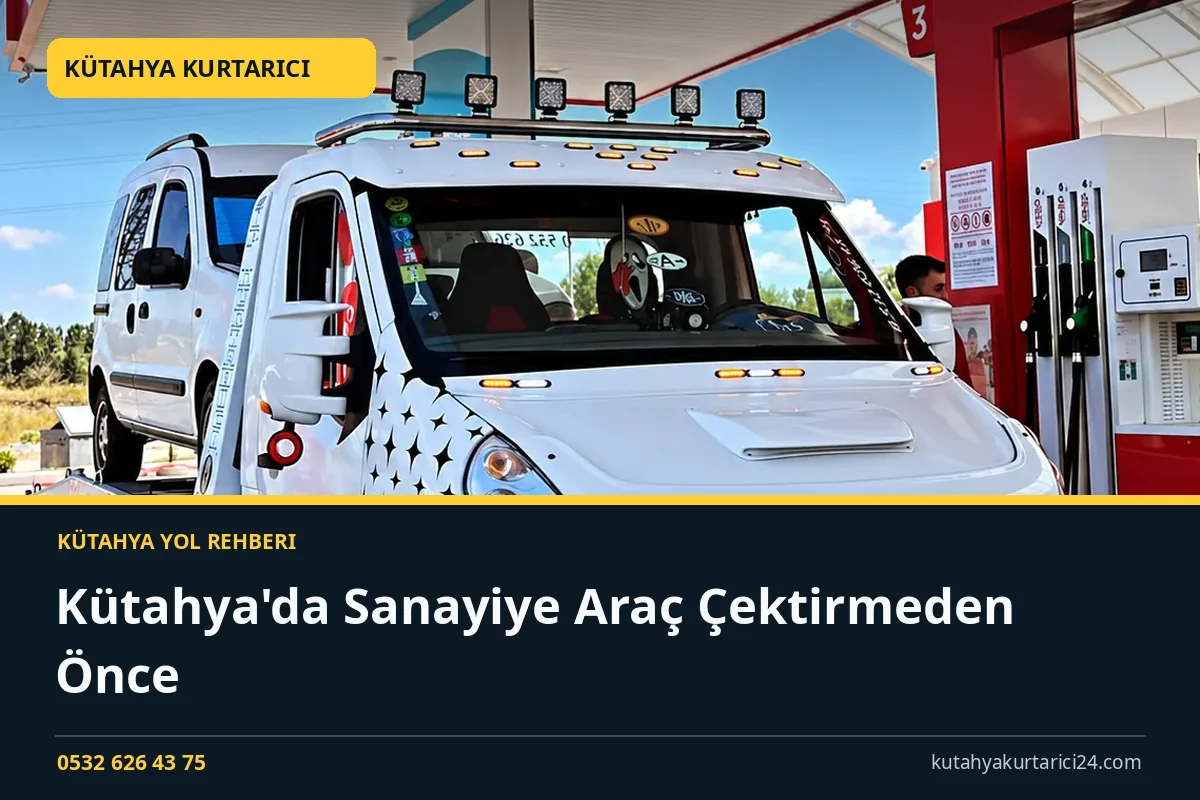 Kütahya'da Sanayiye Araç Çektirmeden Önce - Kütahya Kurtarıcı rehber kapak görseli