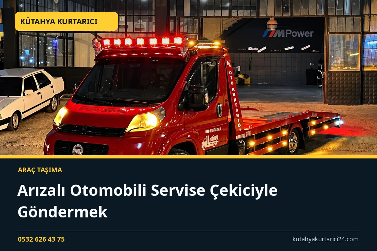 Arızalı Otomobili Servise Çekiciyle Göndermek - Kütahya Kurtarıcı rehber kapak görseli
