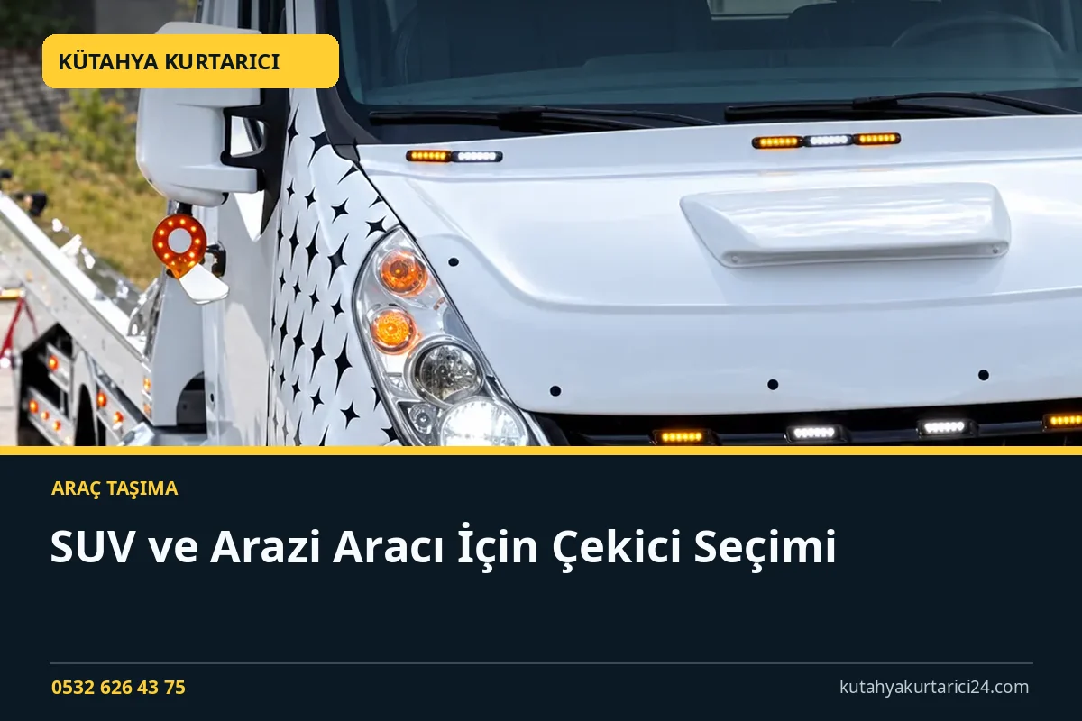 SUV ve Arazi Aracı İçin Çekici Seçimi - Kütahya Kurtarıcı rehber kapak görseli