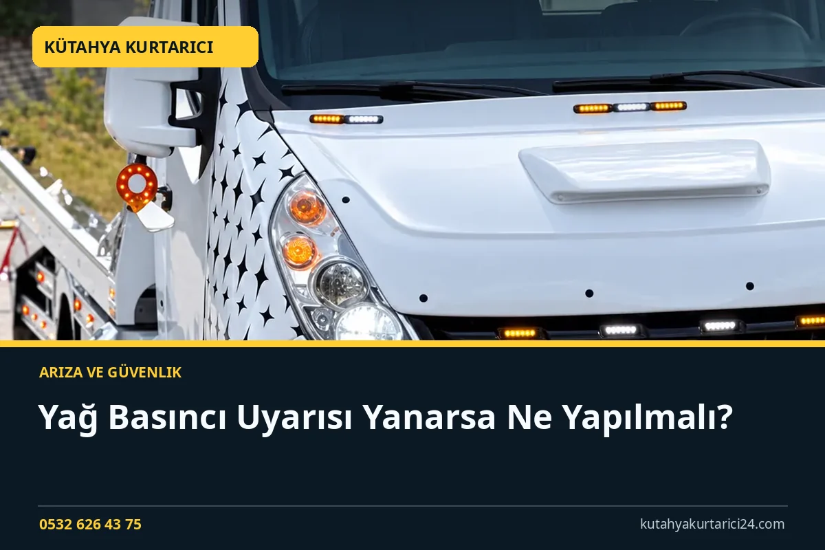 Yağ Basıncı Uyarısı Yanarsa Ne Yapılmalı? - Kütahya Kurtarıcı rehber kapak görseli