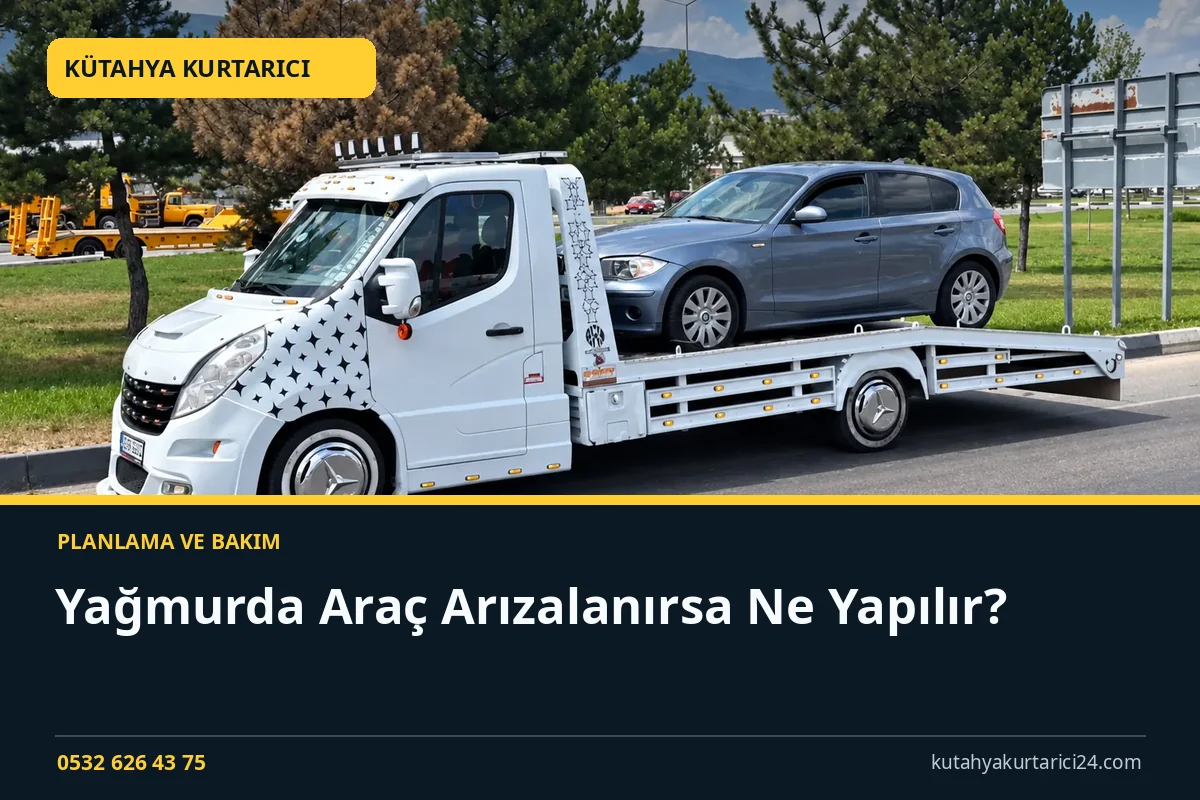 Yağmurda Araç Arızalanırsa Ne Yapılır? - Kütahya Kurtarıcı rehber kapak görseli