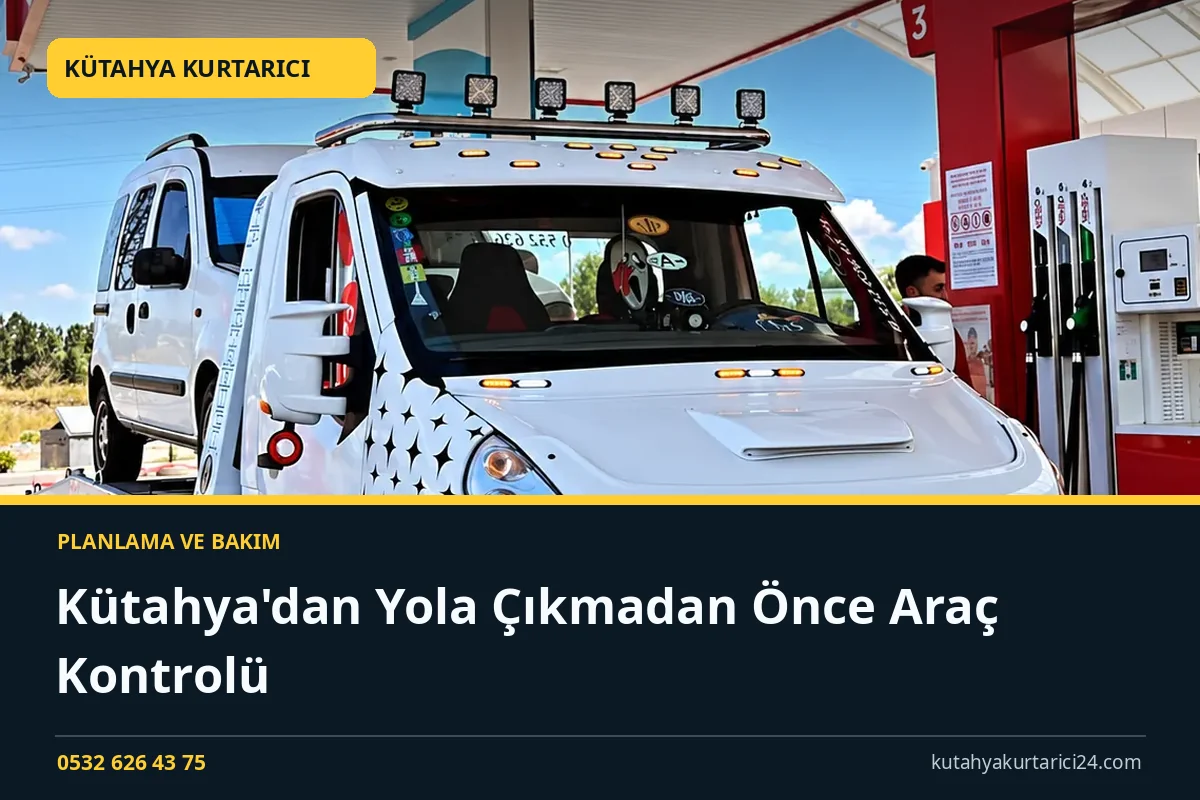 Kütahya'dan Yola Çıkmadan Önce Araç Kontrolü - Kütahya Kurtarıcı rehber kapak görseli