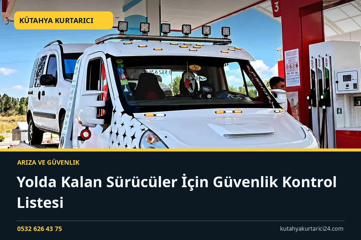 Yolda Kalan Sürücüler İçin Güvenlik Kontrol Listesi - Kütahya Kurtarıcı rehber kapak görseli